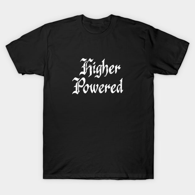 Higher Powered - Distressed grunge effect T-Shirt by JodyzDesigns